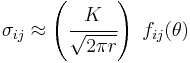 \sigma_{ij} \approx \left(\cfrac{K}{\sqrt{2\pi r}}\right)~f_{ij}(\theta)