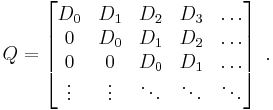 
Q=\left[\begin{matrix}
D_{0}&D_{1}&D_{2}&D_{3}&\dots\\
0&D_{0}&D_{1}&D_{2}&\dots\\
0&0&D_{0}&D_{1}&\dots\\
\vdots & \vdots & \ddots & \ddots & \ddots
\end{matrix}\right]\; .