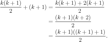 
\begin{align}
\frac{k(k %2B 1)}{2} %2B (k%2B1) & = \frac {k(k%2B1)%2B2(k%2B1)} 2 \\
& = \frac{(k%2B1)(k%2B2)}{2} \\
& = \frac{(k%2B1)((k%2B1) %2B 1)}{2}.
\end{align}
