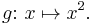 g\colon\,x\mapsto x^2.