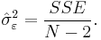  \hat{\sigma}^2_\varepsilon = \frac{SSE}{N-2}.\,