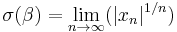 \sigma(\beta) = \lim_{n \to \infty} (|x_n|^{1/n}) \, 