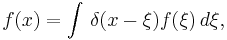 f(x) = \int \, \delta(x-\xi) f (\xi)\, d\xi, 