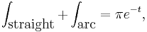 \int_{\mbox{straight}}%2B\int_{\mbox{arc}}=\pi e^{-t},