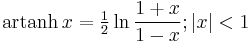 \operatorname {artanh} \, x=\tfrac{1}{2}\ln  \frac{1%2Bx}{1-x}�;\left| x \right|<1