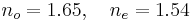 n_o=1.65, \quad n_e=1.54 