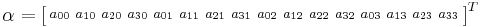 \alpha=\left[\begin{smallmatrix}a_{00}&a_{10}&a_{20}&a_{30}&a_{01}&a_{11}&a_{21}&a_{31}&a_{02}&a_{12}&a_{22}&a_{32}&a_{03}&a_{13}&a_{23}&a_{33}\end{smallmatrix}\right]^T