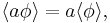 
\langle a \phi \rangle = a \langle \phi \rangle, \,
