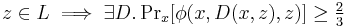 z \in L \implies \exists D. \Pr\nolimits_x[\phi(x,D(x,z),z)] \geq \tfrac{2}{3}