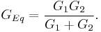 G_{Eq} = \frac{G_1 G_2}{G_1%2BG_2}.