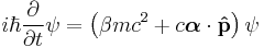 i\hbar\frac{\partial}{\partial t} \psi = \left ( \beta mc^2 %2B c \boldsymbol{\alpha}\cdot\bold{\hat{p}} \right )\psi 