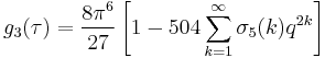 g_3(\tau)=\frac{8\pi^6}{27} \left[ 1- 504\sum_{k=1}^\infty \sigma_5(k) q^{2k} \right] 