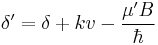 \delta'=\delta%2Bkv-\frac{\mu'B}{\hbar}