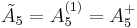 \tilde A_5 = A_5^{(1)} = A_5^{%2B}