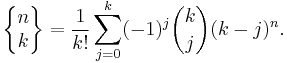 \left\{\begin{matrix} n \\ k \end{matrix}\right\} = \frac{1}{k!}\sum_{j=0}^{k}(-1)^j{k \choose j} (k-j)^n.