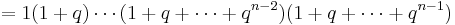 =1(1%2Bq)\cdots (1%2Bq%2B\cdots %2B q^{n-2})  (1%2Bq%2B\cdots %2B q^{n-1})