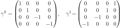  \gamma^0 = 
\begin{pmatrix} 
1 & 0 & 0 & 0 \\
0 & 1 & 0 & 0 \\ 
0 & 0 & -1 & 0 \\
0 & 0 & 0 & -1 \end{pmatrix},\quad
\gamma^1 \!=\! \begin{pmatrix}
0 & 0 & 0 & 1 \\
0 & 0 & 1 & 0 \\
0 & -1 & 0 & 0 \\
-1 & 0 & 0 & 0 \end{pmatrix} 