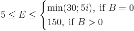 5 \leq E \leq \begin{cases} \min(30;5i), \; \mathrm{if} \; B=0 \;  \\ 150,  \; \mathrm{if} \; B>0 \;  \end{cases}