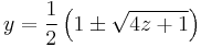 
y = \frac{1}{2}\left(1 \pm \sqrt{4z %2B 1}\right)\,
