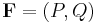 \mathbf{F} = ( P, Q)