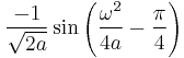 \displaystyle \frac{-1}{\sqrt{2 a}} \sin \left( \frac{\omega^2}{4 a} - \frac{\pi}{4} \right) 