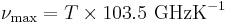 \nu_\max = T \times 103.5\ \mathrm{GHz}\mathrm{ K}^{-1}