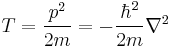  T = \frac{p^2}{2 m} = - \frac{\hbar^2}{2m} {\nabla}^2 