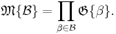 \mathfrak{M}\{\mathcal{B}\} = \prod_{\beta \in \mathcal{B}} \mathfrak{G}\{\beta\}.