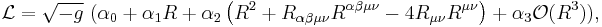 
\mathcal{L}=\sqrt{-g}\ (\alpha _{0}%2B\alpha _{1}R%2B\alpha _{2}\left(
R^{2}%2BR_{\alpha \beta \mu \nu }R^{\alpha \beta \mu \nu }-4R_{\mu \nu }R^{\mu
\nu }\right) %2B\alpha _{3}\mathcal{O}(R^{3})),
