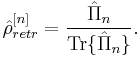 
\hat{\rho}_{retr}^{[n]}=\frac{\hat{\Pi}_{n}}{\mathrm{Tr}\lbrace\hat{\Pi}_{n}\rbrace}.
