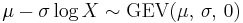 \mu - \sigma \log{X} \sim \textrm{GEV}(\mu,\,\sigma,\,0)