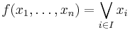 f(x_1,\dots,x_n)=\bigvee_{i\in I}x_i