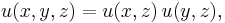 
{u}(x,y,z) = {u}(x,z)\, {u}(y,z),
