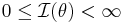 0 \leq \mathcal{I}(\theta) < \infty