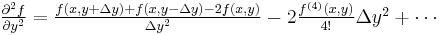 \begin{array} {l}
\frac{\partial ^2 f}{\partial y^2}=
\frac{f\left(x, y %2B \Delta y\right) %2B f\left(x, y - \Delta y\right) - 2f(x,y)}{\Delta y^2} - 2\frac{f^{(4)}(x,y)}{4!}\Delta y^2 %2B \cdots
\end{array}