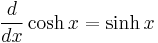  \frac{d}{dx}\cosh x = \sinh x \,