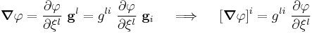 
  \boldsymbol{\nabla} \varphi = \frac{\partial \varphi}{\partial \xi^l}~\mathbf{g}^l = g^{li}~\frac{\partial \varphi}{\partial \xi^l}~\mathbf{g}_i
  \quad \implies \quad
  [\boldsymbol{\nabla} \varphi]^i = g^{li}~\frac{\partial \varphi}{\partial \xi^l}
