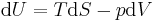 \operatorname{d}U = T \operatorname{d} S - p \operatorname{d} V