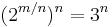 (2^{m/n})^n = 3^n\,