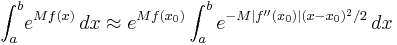 \int_a^b\! e^{M f(x)}\, dx\approx e^{M f(x_0)}\int_a^b e^{-M|f''(x_0)| (x-x_0)^2/2} \, dx