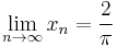 \lim_{n\to\infty} x_n = \frac2{\pi}