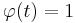  \varphi(t)=1 