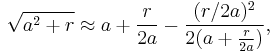  \sqrt{a^2%2Br} \approx a %2B \frac{r}{2a} - \frac{(r/2a)^2}{2(a%2B\frac{r}{2a})}, 