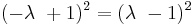 (-\lambda\ %2B 1)^2 = (\lambda\ - 1)^2