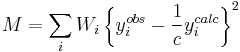  M = \sum_{i} W_i \left \{ y_i^{obs} - \frac{1}{c} y_i^{calc} \right \}^2   