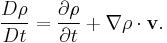  {D \rho \over Dt} = {\partial \rho \over \partial t} %2B {\nabla \rho \cdot \mathbf{v}}. 