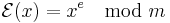 \mathcal{E}(x) = x^e \mod m