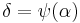 \delta = \psi(\alpha)