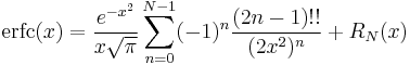 \mathrm{erfc}(x) = \frac{e^{-x^2}}{x\sqrt{\pi}}\sum_{n=0}^{N-1} (-1)^n \frac{(2n-1)!!}{(2x^2)^n}%2B R_N(x)  \,