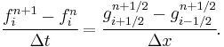  \cfrac{f_i^{n%2B1} - f_i^n}{\Delta t}=\cfrac{g_{i%2B1/2}^{n%2B1/2} - g_{i-1/2}^{n%2B1/2}}{\Delta x}.\, 